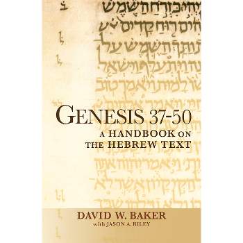 Genesis 37-50 - (Baylor Handbook on the Hebrew Bible) by  David W Baker (Paperback)