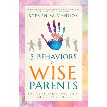5 Behaviors of Wise Parents - by  Steven W Vannoy (Paperback)