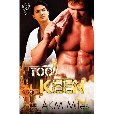 Too Keen - by  Akm Miles (Paperback)