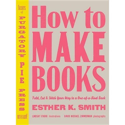 How to Make Books - by  Esther K Smith (Hardcover)