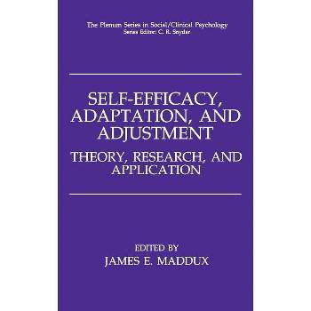 Self-Efficacy, Adaptation, and Adjustment - (The Springer Social Clinical Psychology) by  James E Maddux (Hardcover)