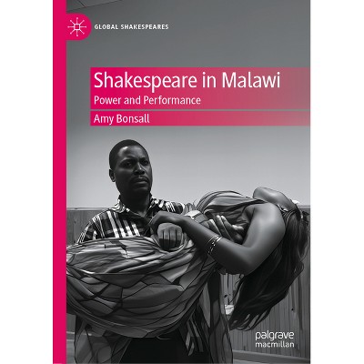 Shakespeare in Malawi - (Global Shakespeares) by  Amy Bonsall (Hardcover)