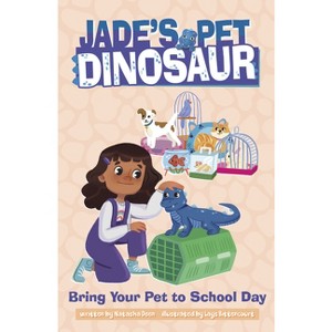 Bring Your Pet to School Day - (Jade's Pet Dinosaur) by Natasha Deen - 1 of 1