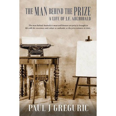 The Man Behind the Prize - by  Paul J Greguric (Paperback)