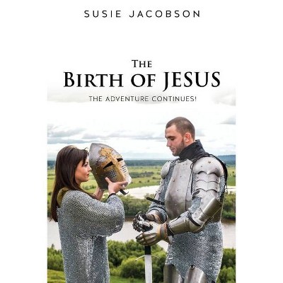 The Birth of JESUS the Adventure Continues! - by  Susie Jacobson (Paperback)