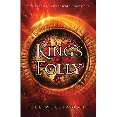 King's Folly - (Kinsman Chronicles) by  Jill Williamson (Paperback)