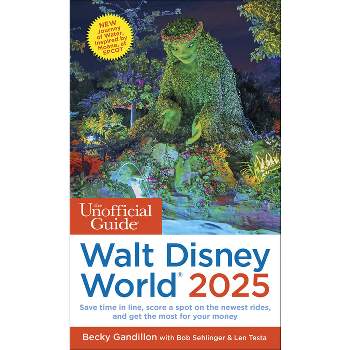 The Unofficial Guide to Walt Disney World 2025 - (Unofficial Guides) by  Becky Gandillon & Bob Sehlinger & Len Testa (Paperback)