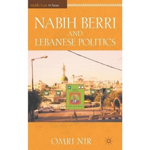 Nabih Berri and Lebanese Politics - (Middle East in Focus) by  O Nir (Hardcover) - 1 of 1