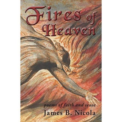 Fires of Heaven - by  James B Nicola (Paperback)