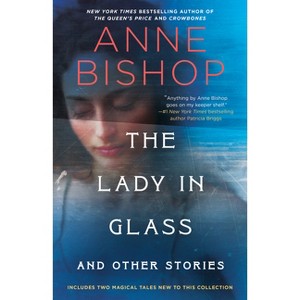 The Lady in Glass and Other Stories - by Anne Bishop - 1 of 1
