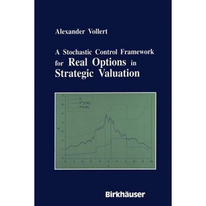 A Stochastic Control Framework for Real Options in Strategic Evaluation - by  Alexander Vollert (Paperback) - 1 of 1