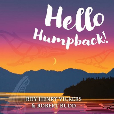 Hello Humpback! - (First West Coast Books) by  Roy Henry Vickers & Robert Budd (Board Book)