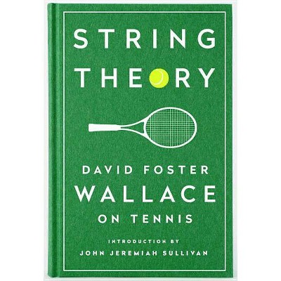  String Theory: David Foster Wallace on Tennis - (Hardcover) 