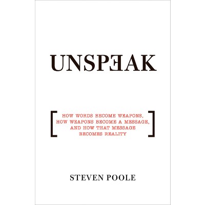 Unspeak - by  Steven Poole (Paperback)