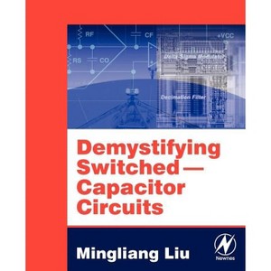 Demystifying Switched-Capacitor Circuits - by  Mingliang Liu (Paperback) - 1 of 1