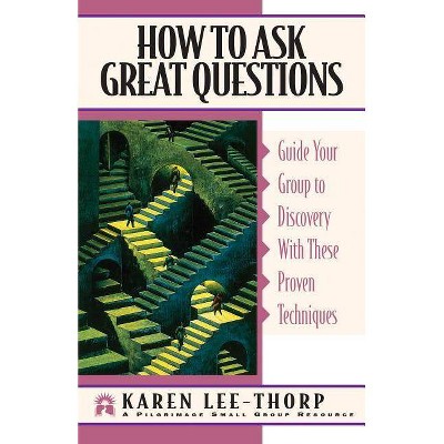How to Ask Great Questions - (Pilgrimage Growth Guide) by  Karen Lee-Thorp (Paperback)