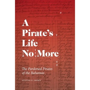A Pirate's Life No More - (Early American Places) by Steven C Hahn - 1 of 1