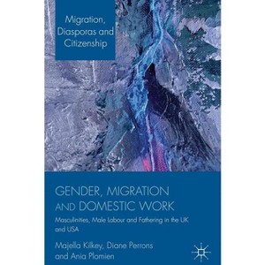 Gender, Migration and Domestic Work - (Migration, Diasporas and Citizenship) by  M Kilkey & D Perrons & A Plomien (Hardcover) - 1 of 1
