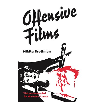 Offensive Films - by  Mikita Brottman (Paperback)