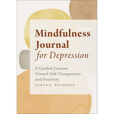 Mindfulness Journal for Depression - by  Tanya J Peterson (Paperback)