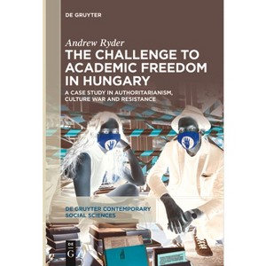 The Challenge to Academic Freedom in Hungary - (De Gruyter Contemporary Social Sciences) by  Andrew Ryder (Paperback) - 1 of 1