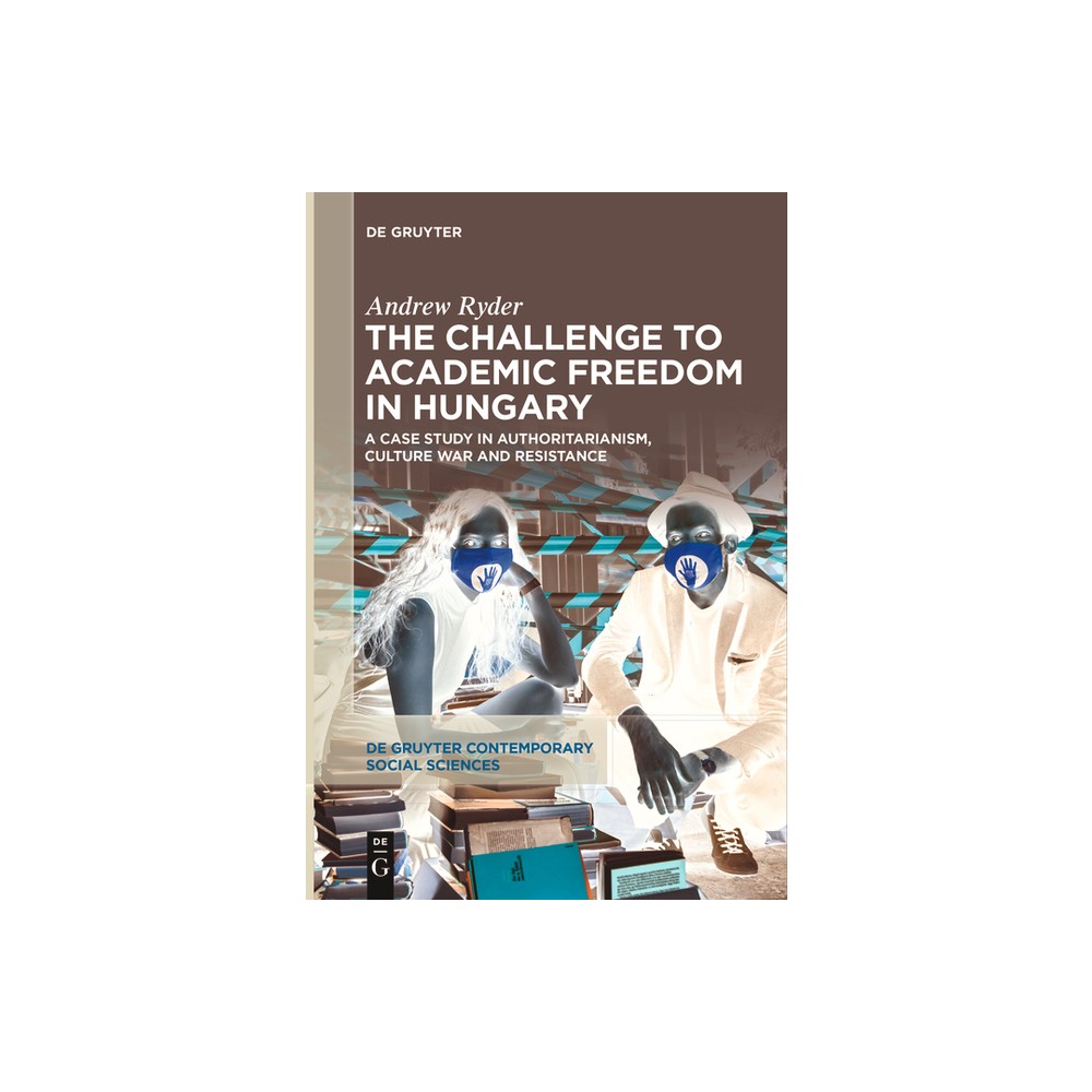 The Challenge to Academic Freedom in Hungary - (De Gruyter Contemporary Social Sciences) by Andrew Ryder (Paperback)