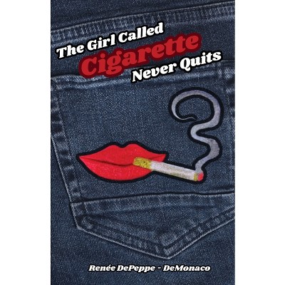 The Girl Called 'Cigarette' Never Quits - by Renée Depeppe-Demonaco