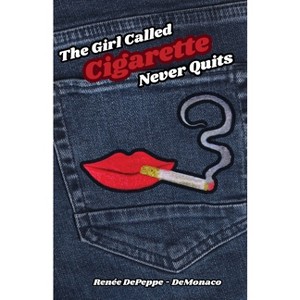 The Girl Called 'Cigarette' Never Quits - by Renée Depeppe-Demonaco - 1 of 1