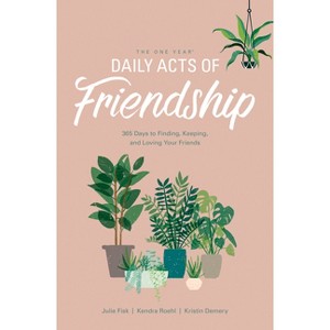 The One Year Daily Acts of Friendship - by  Kristin Demery & Julie Fisk & Kendra Roehl (Paperback) - 1 of 1