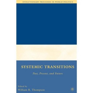 Systemic Transitions - (Evolutionary Processes in World Politics) by  W Thompson (Hardcover) - 1 of 1