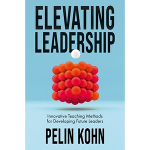 Elevating Leadership - by  Pelin Kohn (Hardcover) - 1 of 1