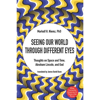 Seeing Our World through Different Eyes - by  Markolf H Niemz (Paperback)