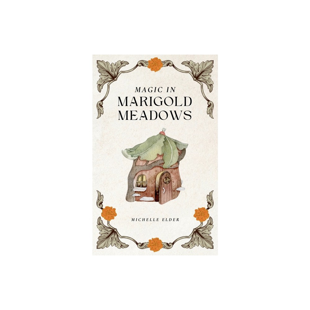 Magic in Marigold Meadows - by Michelle Elder (Paperback)