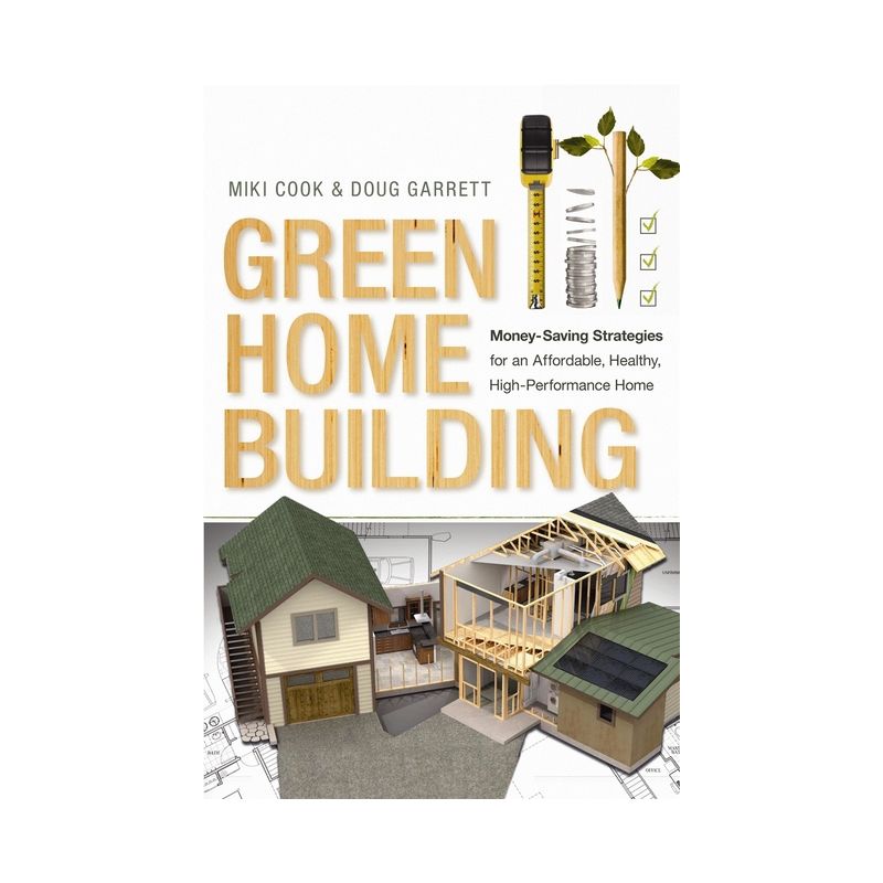 Green Home Building - by  Miki Cook & Doug Garrett (Paperback), 1 of 2