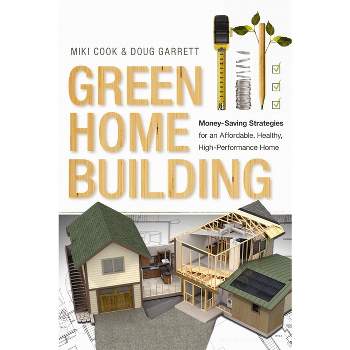 Green Home Building - by  Miki Cook & Doug Garrett (Paperback)