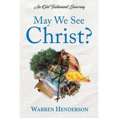 May We See Christ? - An Old Testament Journey - by  Warren Henderson (Paperback)