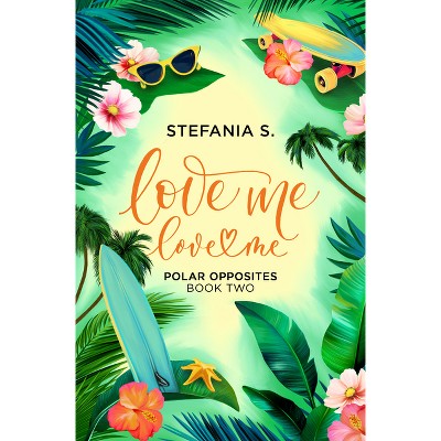 Love Me, Love Me - by  Stefania S (Paperback)