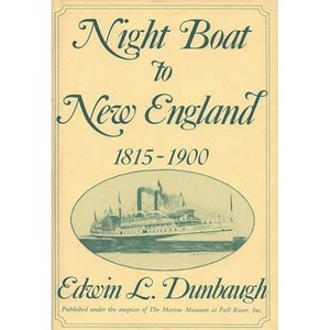 Night Boat to New England, 1815-1900 - (Contributions in Economics and Economic History) by  Edwin Dunbaugh (Hardcover) - 1 of 1