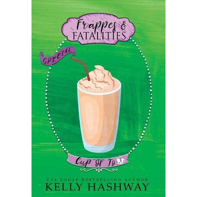 Frappes and Fatalities - by  Kelly Hashway (Hardcover)