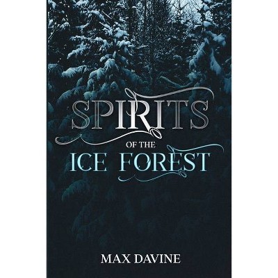 Spirits of the Ice Forest - by  Max Davine (Paperback)