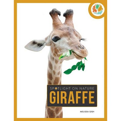 Giraffe - (Spotlight on Nature) by  Melissa Gish (Paperback)