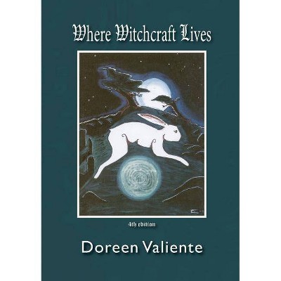 Where Witchcraft Lives - 4th Edition by  Doreen Valiente (Paperback)