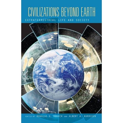 Civilizations Beyond Earth - by  Douglas A Vakoch & Albert A Harrison (Paperback)