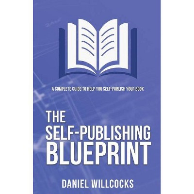 The Self-publishing Blueprint - by  Daniel Willcocks (Hardcover)