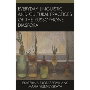 Everyday Linguistic and Cultural Practices of the Russophone Diaspora - (Studies in Slavic, Baltic, and Eastern European Languages and Cultures) - 1 of 1