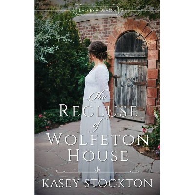 The Recluse of Wolfeton House - (Ladies of Devon) by  Kasey Stockton (Paperback)