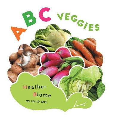 ABC Veggies - (ABC Food to Learn) by  Heather Blume (Hardcover)