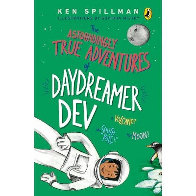 Astoundingly True Adventures of Daydreamer Dev - by  Ken Spillman (Paperback)