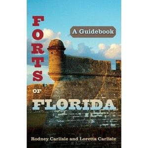 Forts of Florida - by  Rodney Carlisle & Loretta Carlisle (Paperback) - 1 of 1
