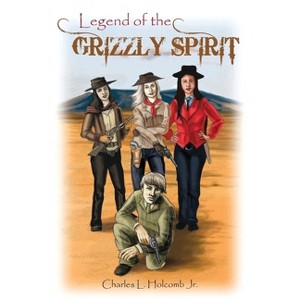 The Legend of the Grizzly Spirit - by  Charles L Holcomb (Paperback) - 1 of 1